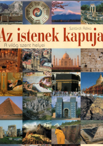 Szilrd Rka - Az istenek kapuja - A vilg szent helyei