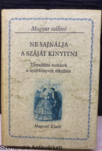 Matolcsy Ildik� - Ne sajn�lja a sz�j�t kinyitni (T�rsadalmi szok�sok a nyelvk�nyvek t�kr�ben)