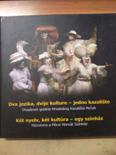 Juhász László (szerk.) - Két nyelv, két kultúra - egy színház / Húszéves a Pécsi Horvát Színház