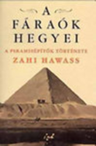 Zahi Hawass - A F�ra�k Hegyei - A piramis�p�t�k t�rt�nete
