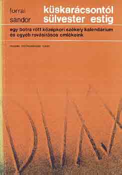 Forrai Sándor - Küskarácsontól Sülvester estig