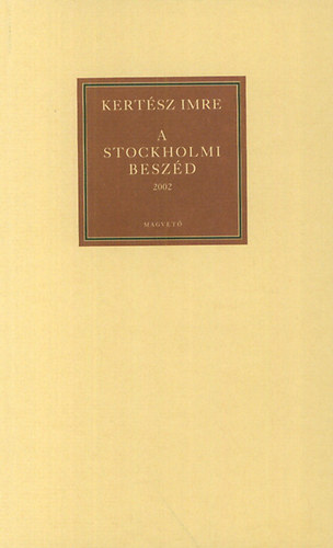 Kertsz Imre - A stockholmi beszd 2002