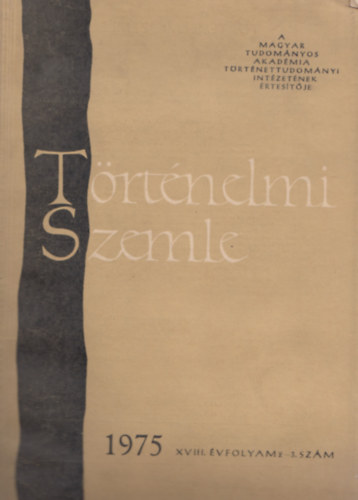 Bartha Antal (szerk.), Glatz Ferenc (szerk.), Juhász Gyula (szerk.) - Történelmi Szemle 1975 XVIII. évfolyam 2-3. szám