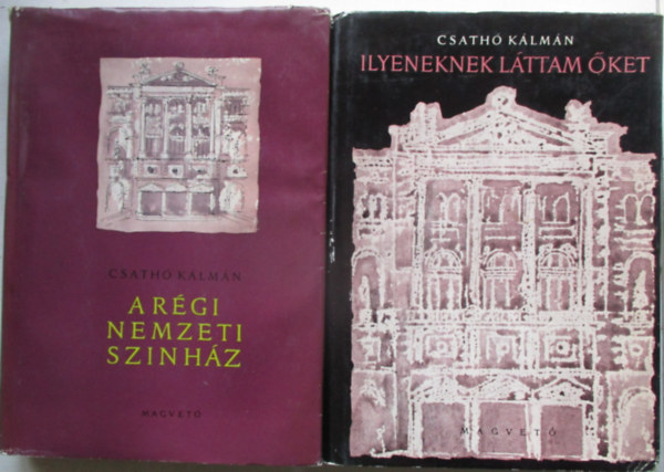 Csath� K�lm�n - Ilyeneknek l�ttam �ket + A r�gi Nemzeti Sz�nh�z (az Ilyeneknek l�ttam �ket II. k�tete)