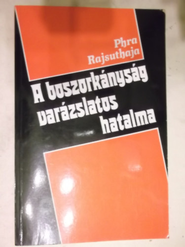 Phra Rajsuthaja - A boszorknysg varzslatos hatalma     - Egy dszruhs fekete mgia szertarts - Hogyan lljunk bosszt - Hogyan hajtsunk vgre erotikus mgit szeretnkn - Az tok -  Hogyan szerezzen pnzt, ha szksge van r