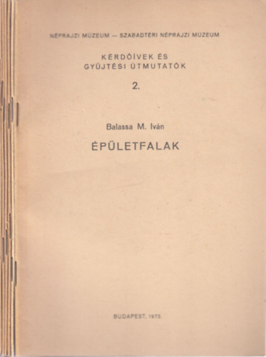 Balassa M. Iv�n, Pal�di-Kov�cs Attila, Boross Marietta, Kecsk�s P�ter, Gr�fik Imre - 6 db. K�rd��vek �s gy�jt�si �tmutat�k (2, 5, 6, 7, 9, 10. f�zetek)- �p�letfalak + Az abara + M�hesek + Kert�szeti �p�tm�nyek, cs�szkunyh�k + Pr�sh�zak �s pinc�k + Folyami vontat�s �llati er�vel