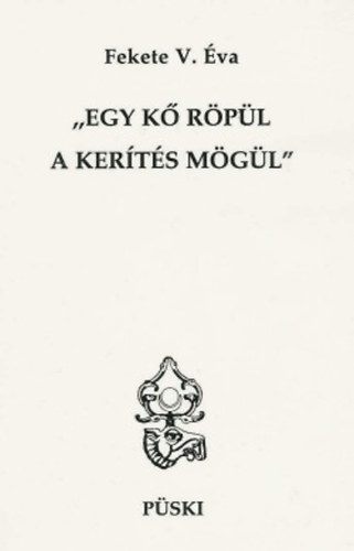 Fekete V. Éva - Egy kő röpül a kerítés mögül