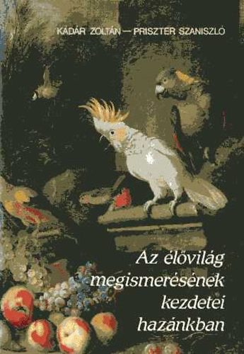 Kdr Zoltn; Priszter Szaniszl - Az lvilg megismersnek kezdetei haznkban