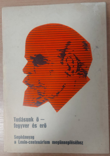 Borb�ly S�ndor, K�halmi Ferenc - Tud�sunk � - fegyver �s er�. Seg�danyag a Lenin-centen�rium meg�nnepl�s�re