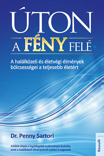 Dr. Penny Sartori - �ton a F�ny fel� - A hal�lk�zeli �s �letv�gi �lm�nyek b�lcsess�gei   a teljesebb �let�rt