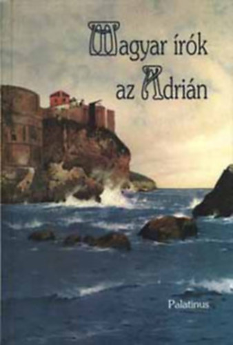 Fejt� Ferenc, Hamvas B�la, Heltai J., M�rai S. stb - Magyar �r�k az Adri�n