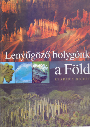 Szerz:  Dr. Peter Gbel - Birgit Beyer - Regine Ermert - Gabriele Forst - Dr. Renate Mangold - Lenygz bolygnk: a Fld - Legyen szemtanja, hogyan alaktottk ki s vltoztattk meg bolygnk felsznt a termszet hatalmas eri!