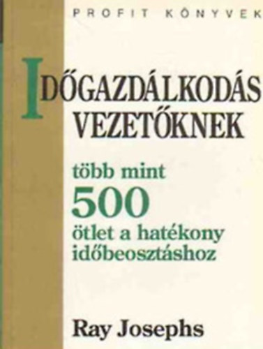 Ray Josephs - Id�gazd�lkod�s vezet�knek (T�bb mint 500 �tlet a hat�kony id�beoszt�shoz)