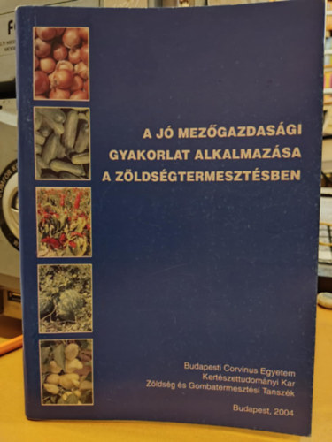 Hajdu Zoltán, Dr. Terbe István - A jó mezőgazdasági gyakorlat alkalmazása a zöldségtermesztésben