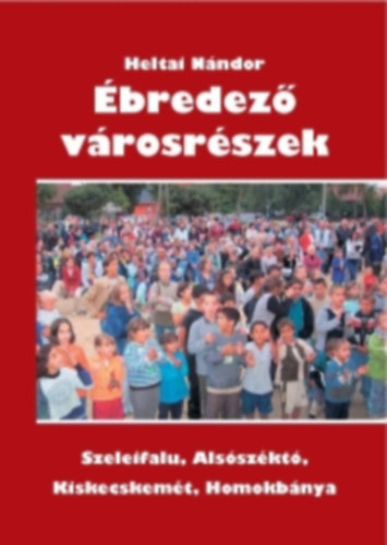 Heltai Nndor - bredez vrosrszek - Szeleifalu, Alsszkt, Kiskecskemt, Homokbnya