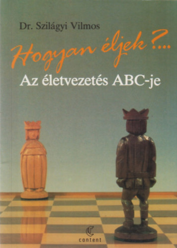 Dr. Szilgyi Vilmos - Hogyan ljek?... Az letvezets ABC-je