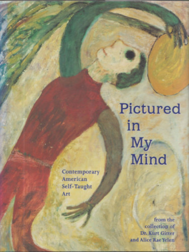 Dr. Kurt Gitter, Alice Rae Yelen - Pictured in my mind (Comtemporary american self-taught art) (dediklt)