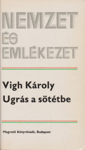 Vigh Károly - Ugrás a sötétbe