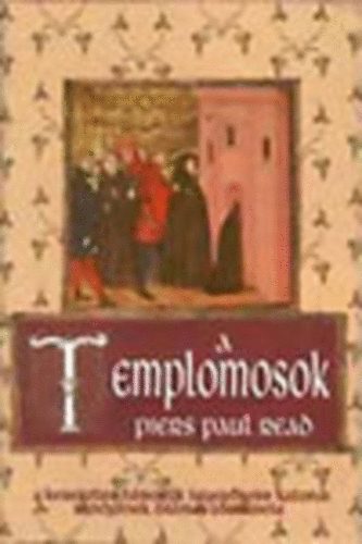 Piers Paul Read - A templomosok (A keresztes hbork legersebb katonai rendjnek drmai trtnete)