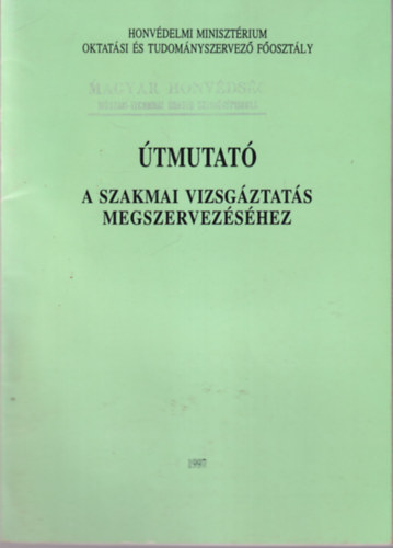 Kelemen Gyrgy, Varga Lajos - tmutat a szakmai vizsgztats megszervezshez - Honvdelmi Minisztrium 1997