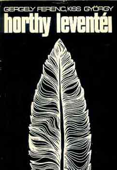 Gergely Ferenc-Kiss Gy�rgy - Horthy levent�i