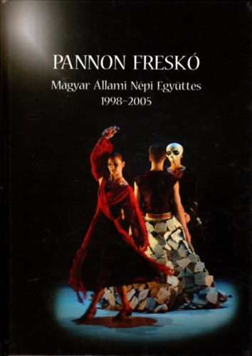 Mihlyi Gbor (szerk.) - Pannon Fresk - A Magyar llami Npi Egyttes 1998-2005