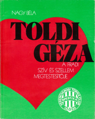 Nagy Bla - Toldi Gza -  A Fradi szv s szellem megtestestje