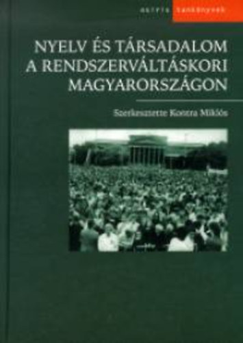 Kontra Mikls (szerk.) - Nyelv s trsadalom a rendszervltskori Magyarorszgon