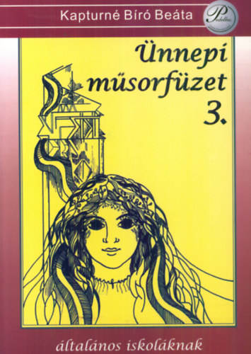 Kapturné Bíró Beáta - Ünnepi műsorfüzet 3. - általános iskoláknak