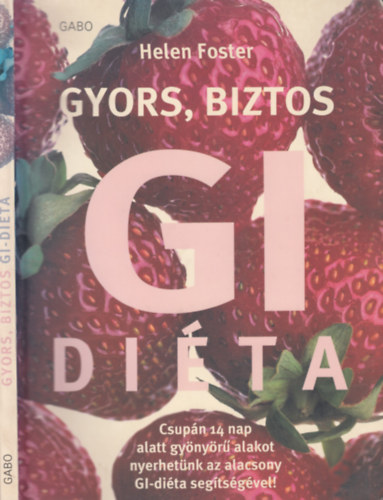 Helen Foster - Gyors, biztos GI-di�ta - Csup�n 14 nap alatt gy�ny�r� alakot nyerhet�nk az alacsony GI-di�ta seg�ts�g�vel!