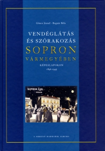 Bogn�r B�la, G�ncz J�zsef - Vend�gl�t�s �s sz�rakoz�s Sopron v�rmegy�ben k�peslapokon