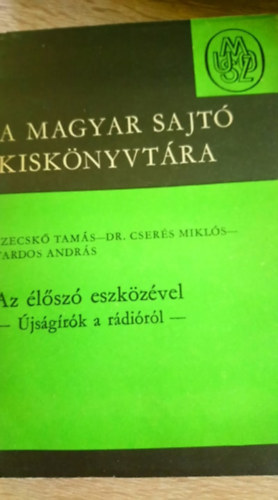 Szecskó-dr. Cserés- Tardos - A Magyar Sajtó Kiskönyvtára - Az élőszó eszközével