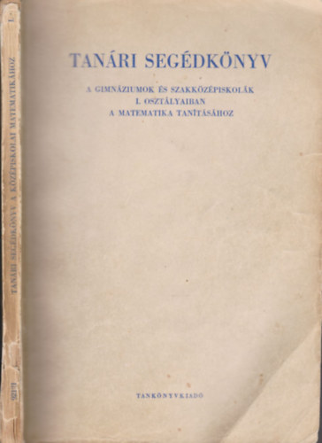 Horvay Katalin, Plmay Lrnt - Tanri segdknyv a gimnziumok s szakkzpiskolk I. osztlyaiban a matematika tantshoz