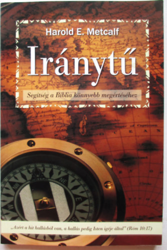 Harold E. Metcalf - Iránytű - Segítség a Biblia könnyebb megértéséhez