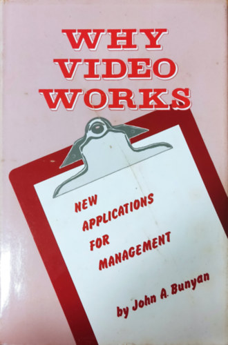 Bunyan, John A. - Why Video Works - New Applications for Management