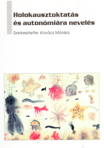 Kov�cs M�nika (szerk.) - Holokausztoktat�s �s auton�mi�ra nevel�s