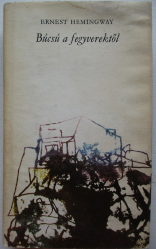 Ernest Hemingway - B�cs� a fegyverekt�l