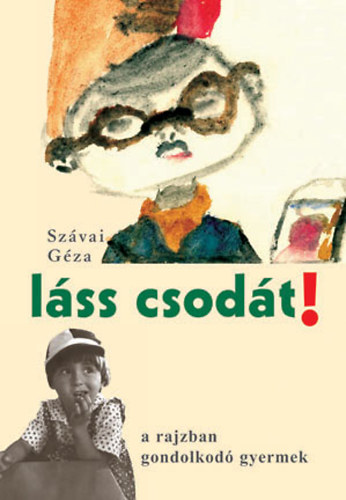 Szvai Gza - Lss csodt! A rajzban gondolkod gyermek