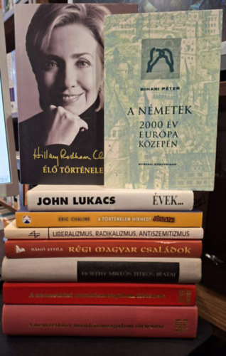 John Lukacs, Bihari P�ter, B�n� Attila, Mikl�s Szinai-L�szl� Sz�cs, Hillary Rodham Clinton, Kov�cs M. M�ria, Eric Chaline - 9 db t�rt�nelmi k�tet, K�NYVMENT� AJ�NLAT: A nemzetk�zi munk�smozgalom t�rt�nete 1830-1945, A nemzetk�zi munk�smozgalom t�rt�nete 1945-1974, �vek..., A n�metek 2000 �v eur�pa k�zep�n, R�gi magyar csal�dok, mai sorsok, Horthy Mik