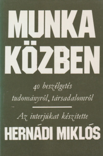 Hern�di Mikl�s - Munka k�zben (40 besz�lget�s tudom�nyr�l, t�rsadalomr�l)