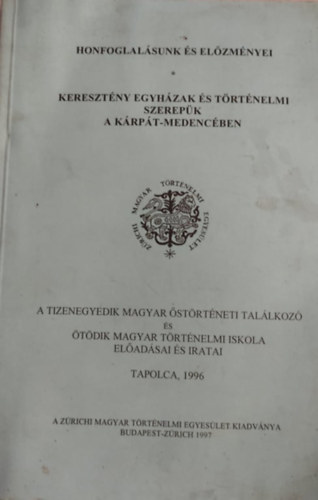 Honfoglalsunk s elzmnyei - Keresztny egyhzak s trtnelmi szerepk a Krpt-medencben
