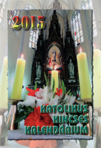 Harmath Kroly, Komromi Borbla, Szab Judit - Katolikus Kincses Kalendrium 2015