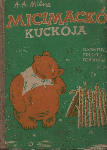 A. A. Milne - Micimack kuckja (Karinthy Frigyes ford.)