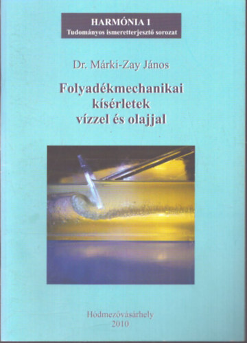 Dr. M�rki-Zay J�nos - Folyad�kmechanikai k�s�rletek v�zzel �s olajjal