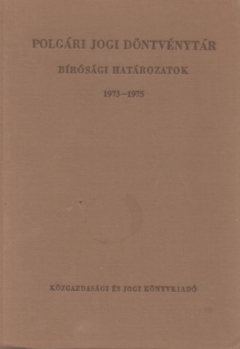 Dr. Benedek Kroly (szerk.) - Polgri jogi dntvnytr - Brsgi hatrozatok 1973-1975 (VI. ktet)