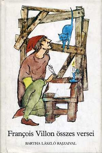 Francois Villon - Francois Villon �sszes versei (Bartha L�szl� rajzaival)