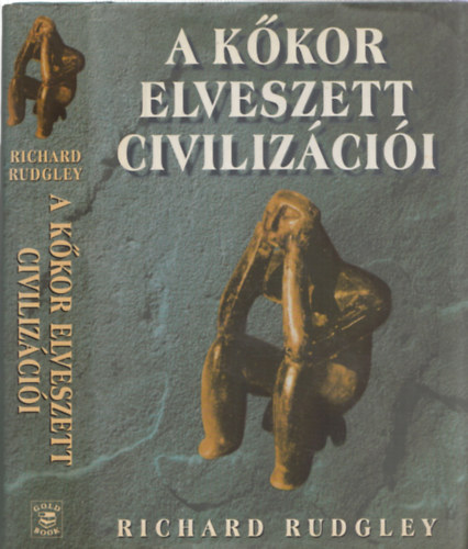 Richard Rudgley - A kőkor elveszett civilizációi