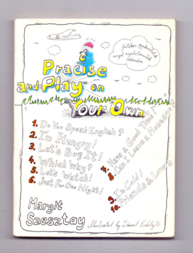 Margit Szesztay, Dniel Erdly (illustrated) - Practise and Play on Your Own (Jtkos gyalorlatok angol nyelvtanulk szmra)