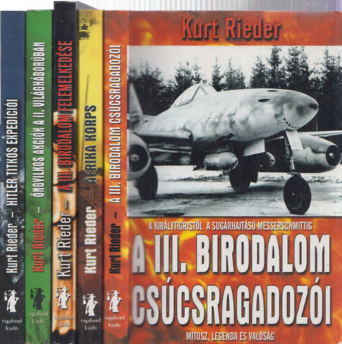 Kurt Rieder - 5 db Kurt Rieder m�: A III. Birodalom cs�csragadoz�i + Afrika Korps - Rommel meg�ll�thatatlan hadserege + A III. Birodalom felemelked�se + �ngyilkos akci�k a II. vil�gh�bor�ban + Hitler titkos exped�ci�i
