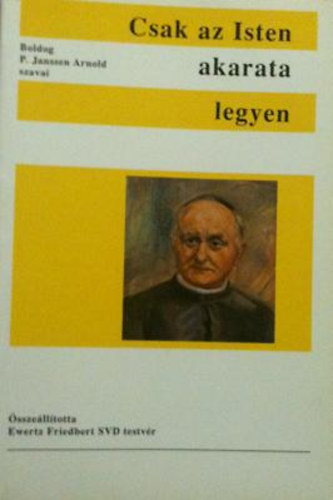 Ewertz (szerk.) Friedbert - Csak az Isten akarata legyen!
